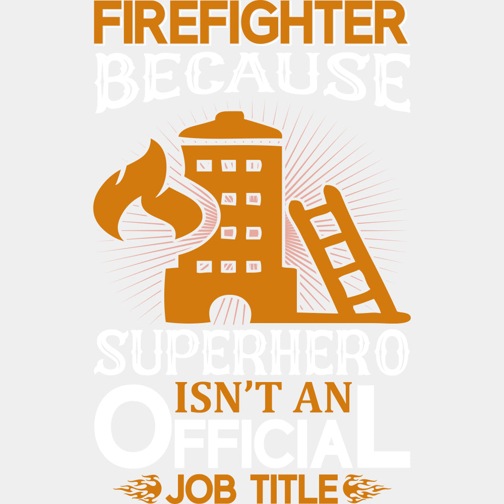 Firefighter Because Superhero Isn't An Official Job Title - Fire Department DTF Transfers ready2transfer Light Color Design (See Imaging)