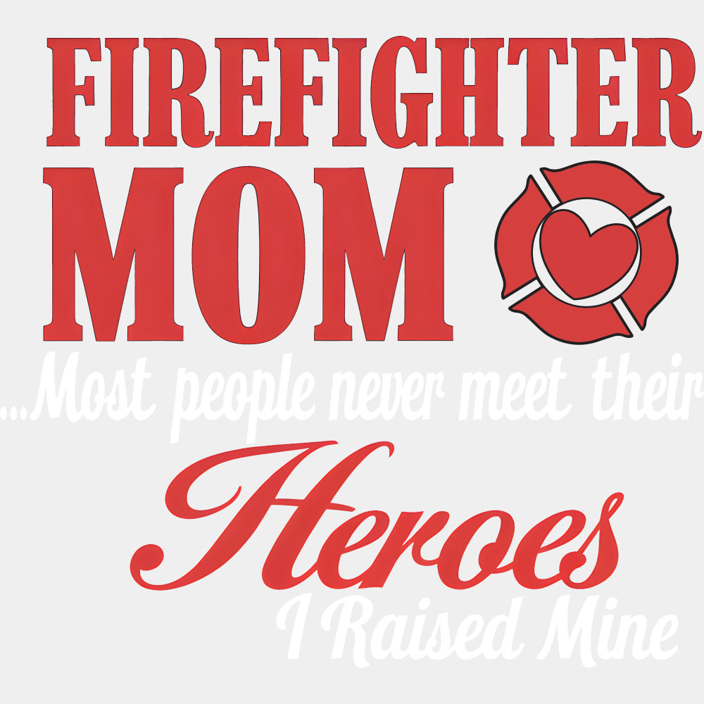 Firefighter Mom I Raised My Hero - Fire Department DTF Transfers ready2transfer Light Color Design (See Imaging)