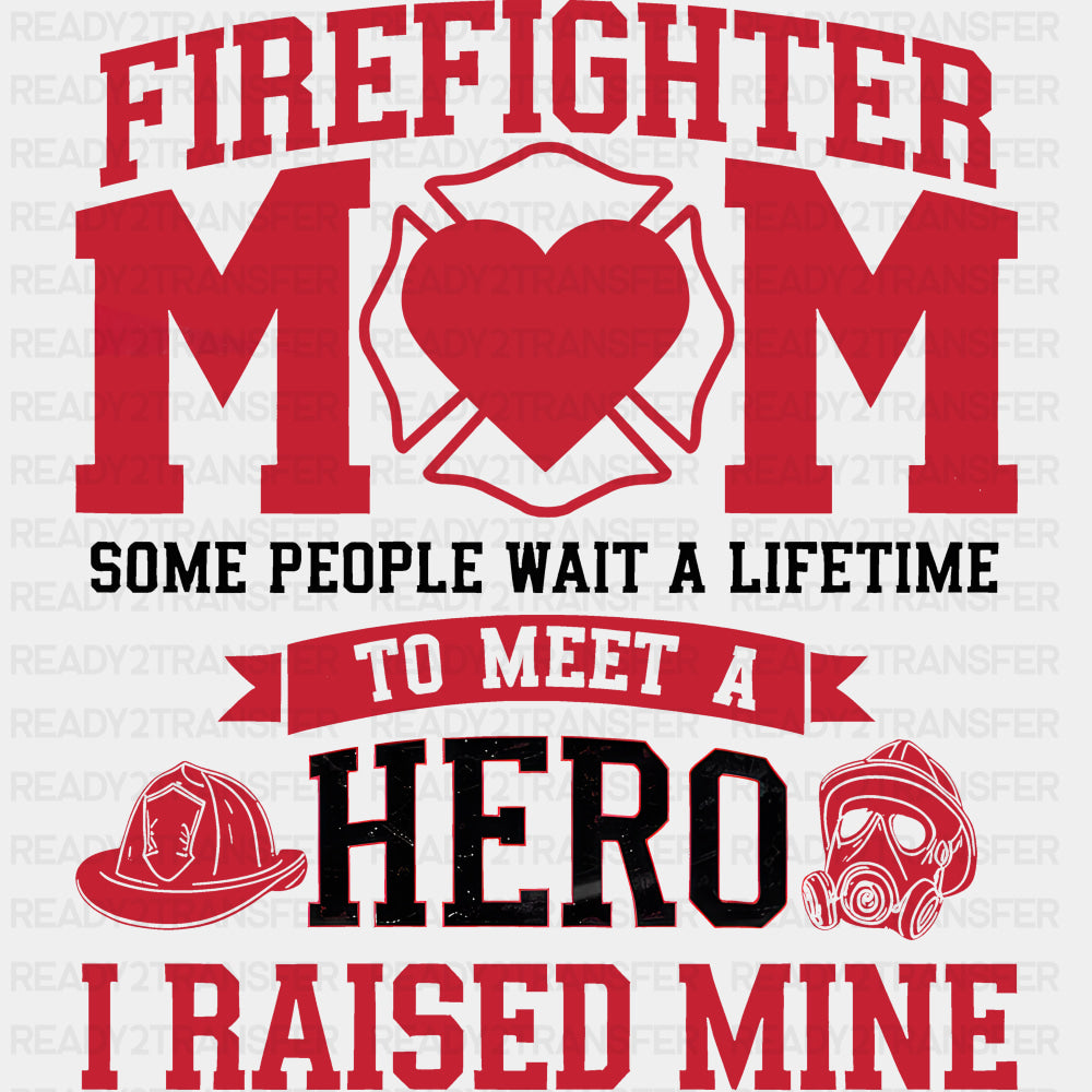 Firefighter Mom Some People Wait A Lifetime - Fire Department DTF Transfers ready2transfer Dark Color Design (See Imaging)