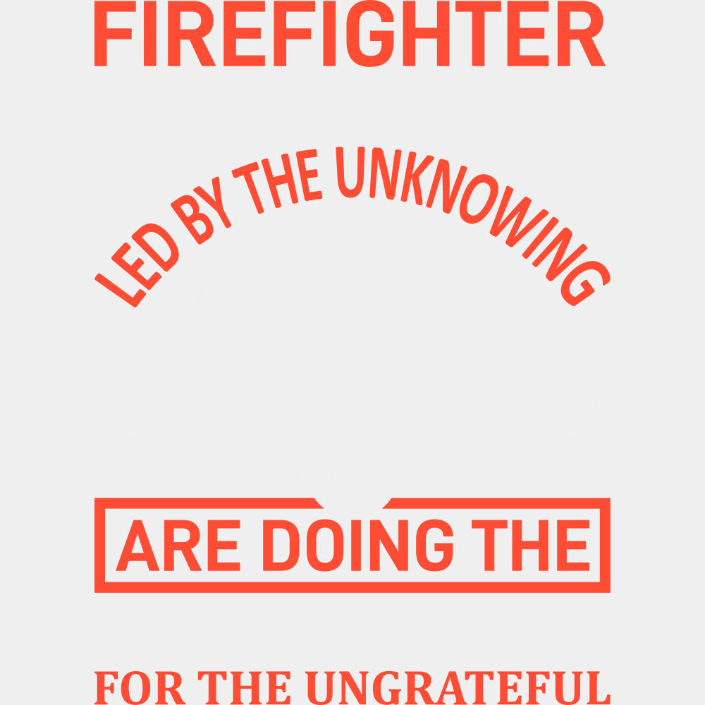Firefighter We The Willing Led By The Unknowing - Fire Department DTF Transfers ready2transfer Light Color Design (See Imaging)
