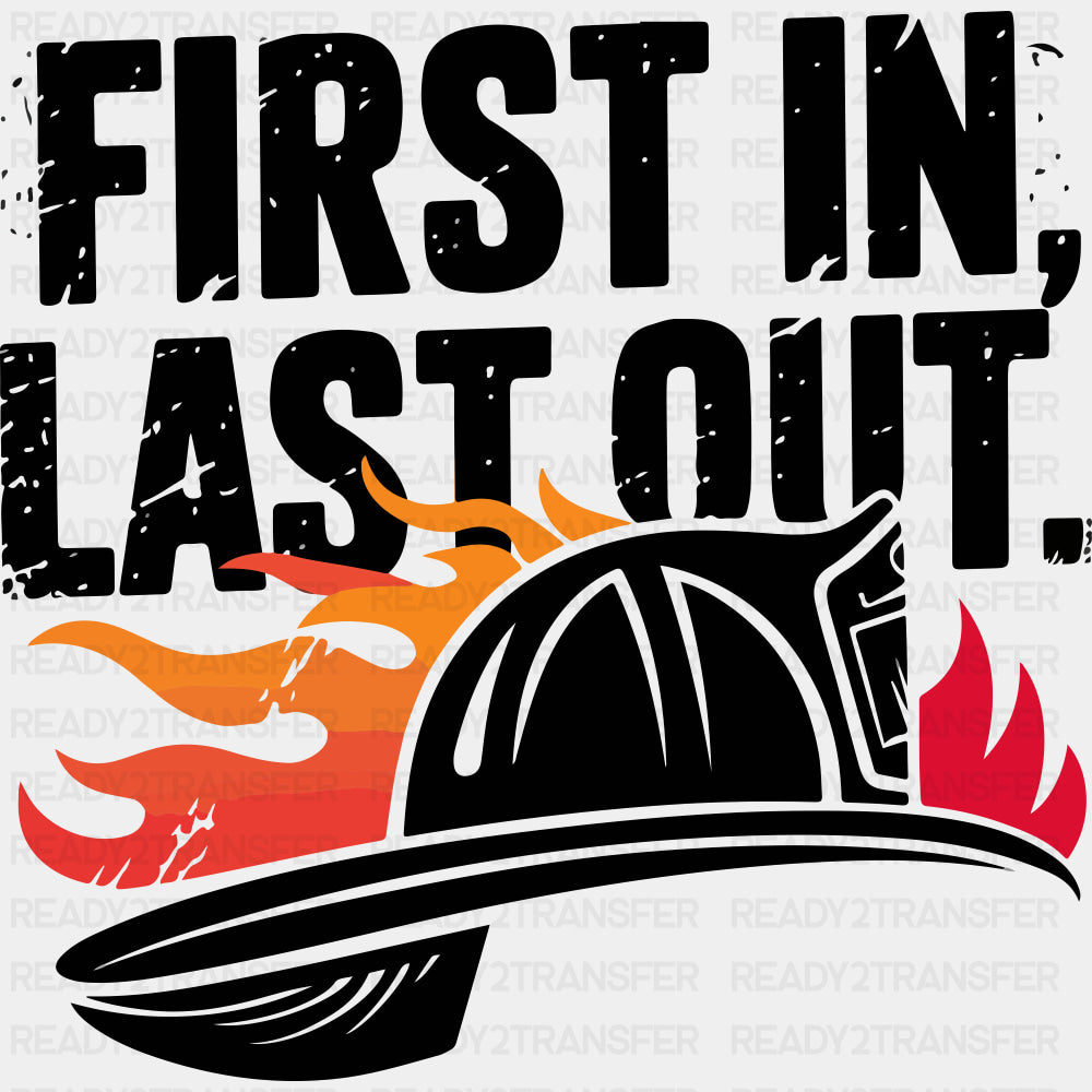 First In, Last Out Firefighter Hat - Fire Department DTF Transfers ready2transfer Dark Color Design (See Imaging)
