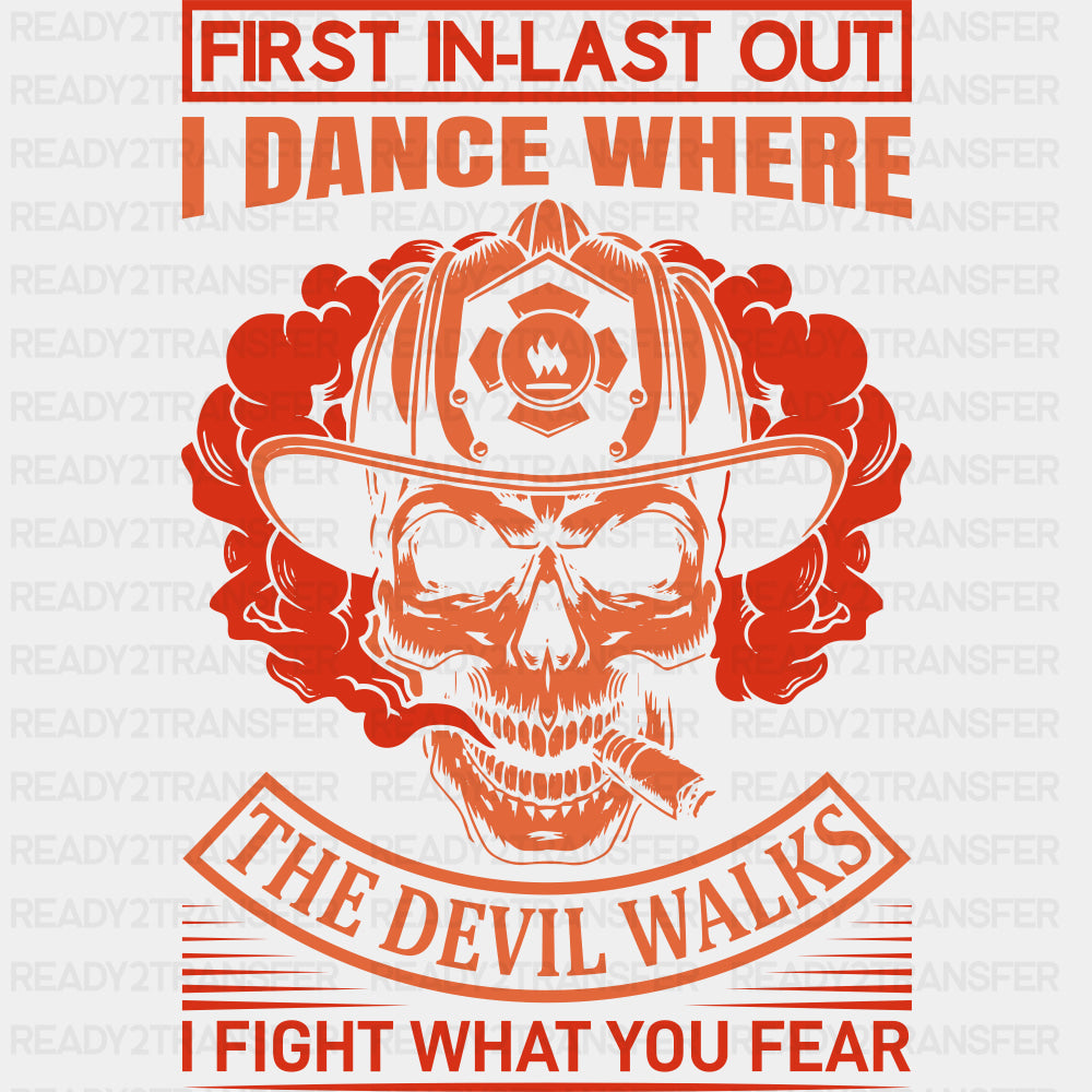 First In Last Out, I Fight What You Fear - Fire Department DTF Transfers ready2transfer