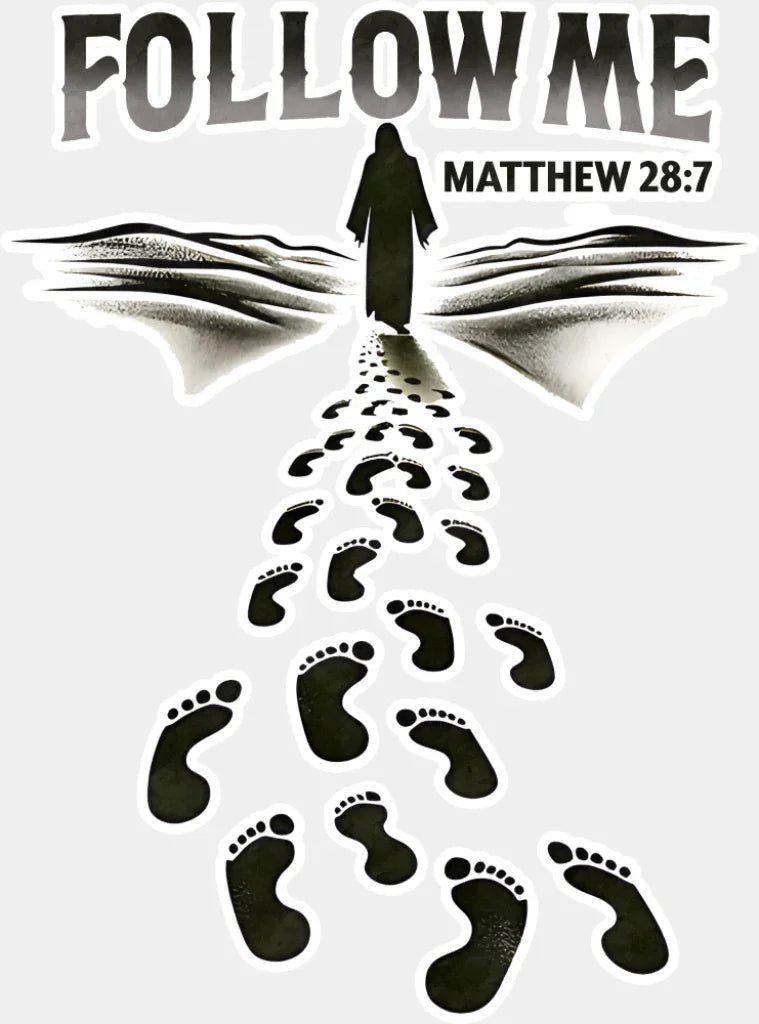 Follow Me Matthew 28:7 - Christianity DTF Transfer Adult Unisex - S & M (10’’) / Light Color Design (See Imaging)