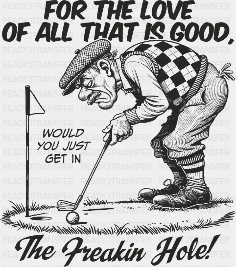 For The Love Of All That Is Good - Golf DTF Transfer Adult Unisex - S & M (10’’) / Dark Color Design (See Imaging)