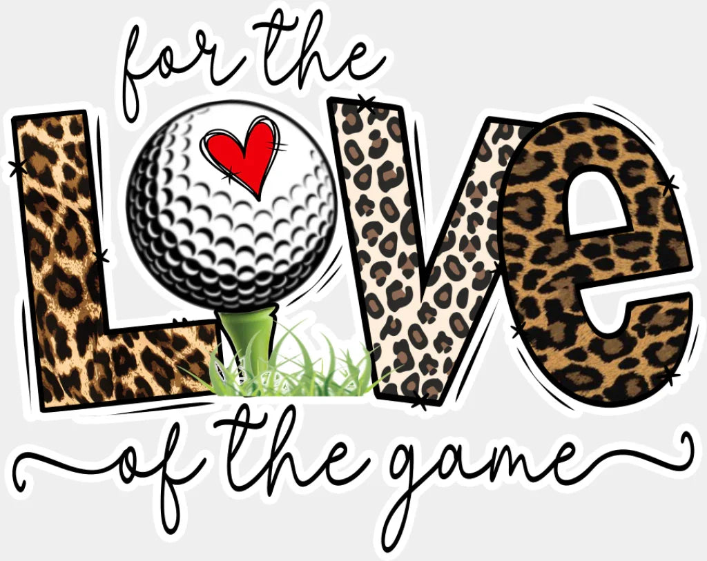 For The Love Of The Game - Golf DTF Transfer Adult Unisex - S & M (10’’) / Light Color Design (See Imaging)