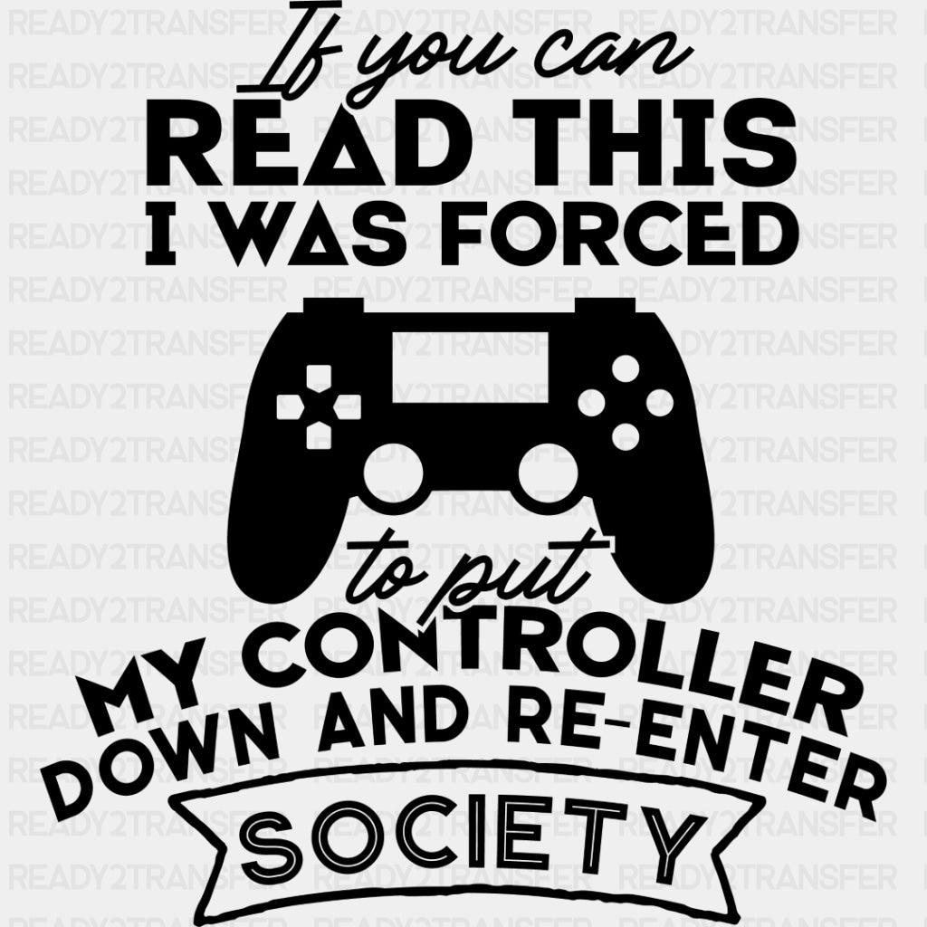 Forced To Put My Controller Down - Video Game DTF Heat Transfer ready2transfer Dark Color Design ( See imaging )