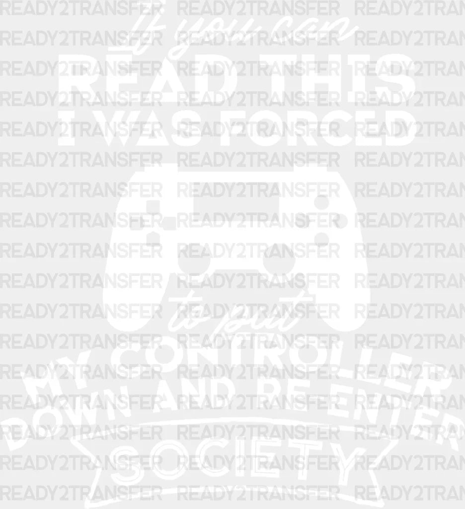 Forced To Put My Controller Down - Video Game Dtf Heat Transfer Adult Unisex S & M (10’’) /