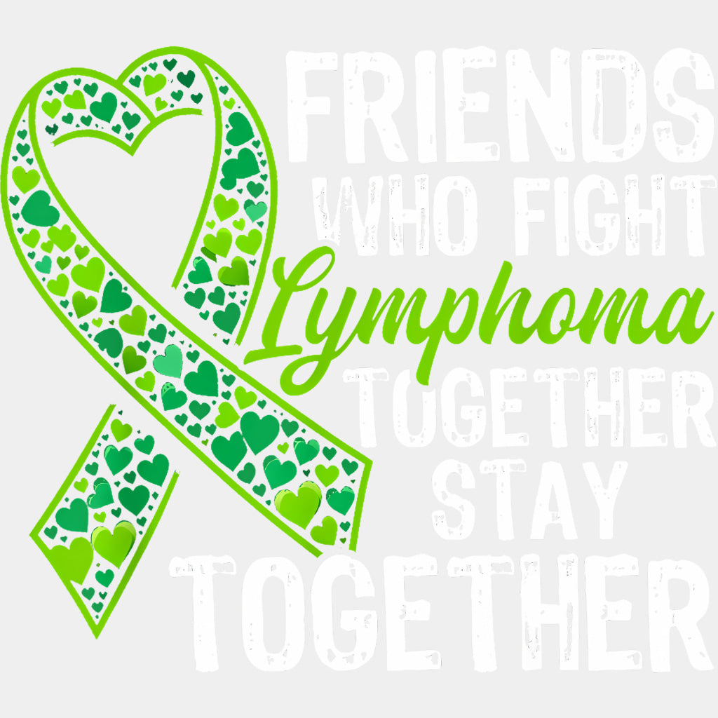 Friends Who Fight Lymphoma Together Stay Together - Lymphoma DTF Transfers Adult Unisex - S & M (10’’) / Light Color