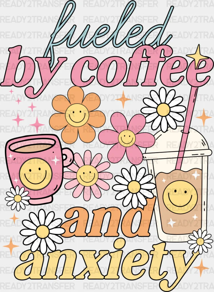 Fueled By Coffee And Anxiety - Dtf Transfer
