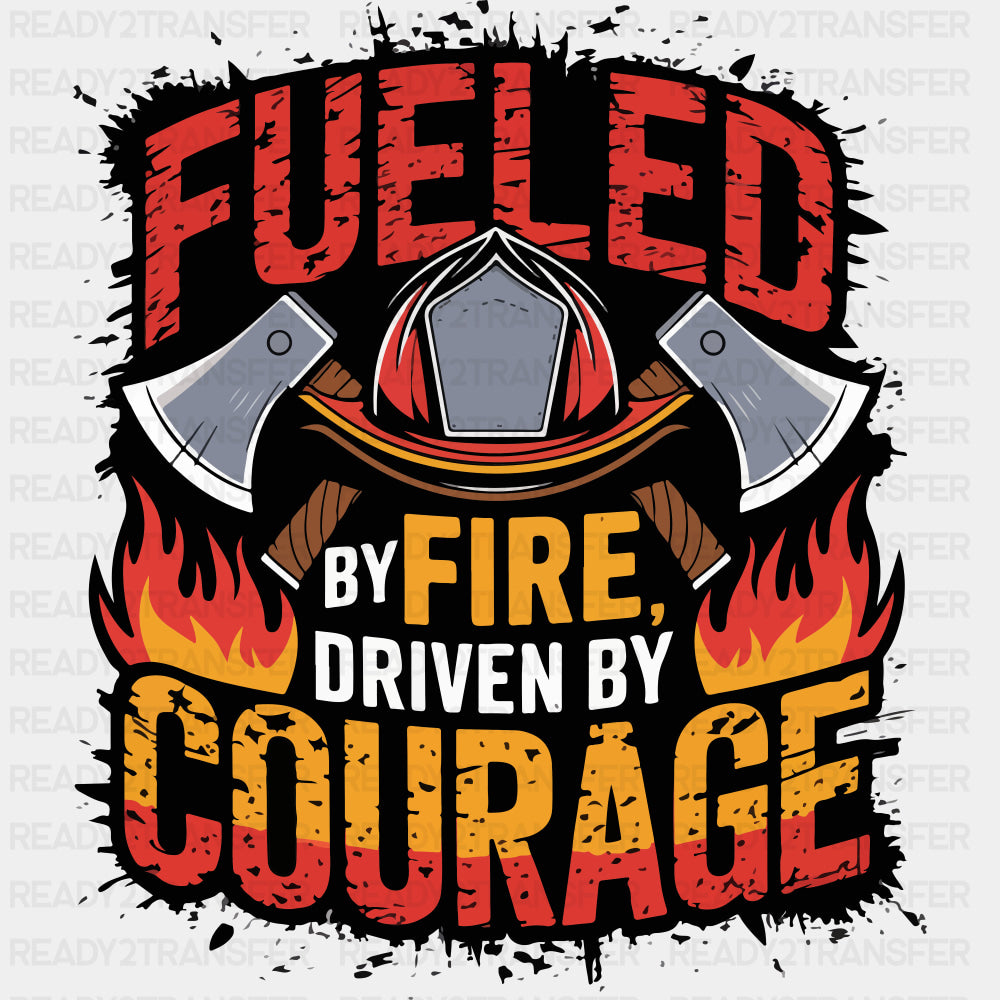 Fueled By Fire, Driven By Courage - Fire Department DTF Transfers ready2transfer Dark Color Design (See Imaging)