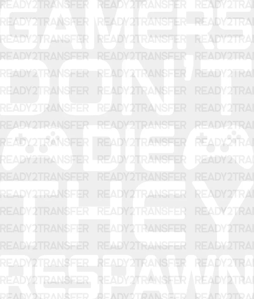 Gamers Don’t Die - Video Game Dtf Heat Transfer Adult Unisex S & M (10’’) / Light Color