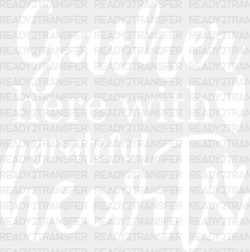 Gather Here With Grateful Hearts - Family Reunion Dtf Heat Transfer Adult Unisex S & M (10’’) /