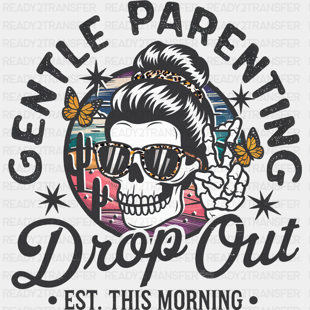 Gentle Parenting, Drop Out, Est. This Morning - Parents DTF Transfers ready2transfer Dark Color Design (See Imaging)