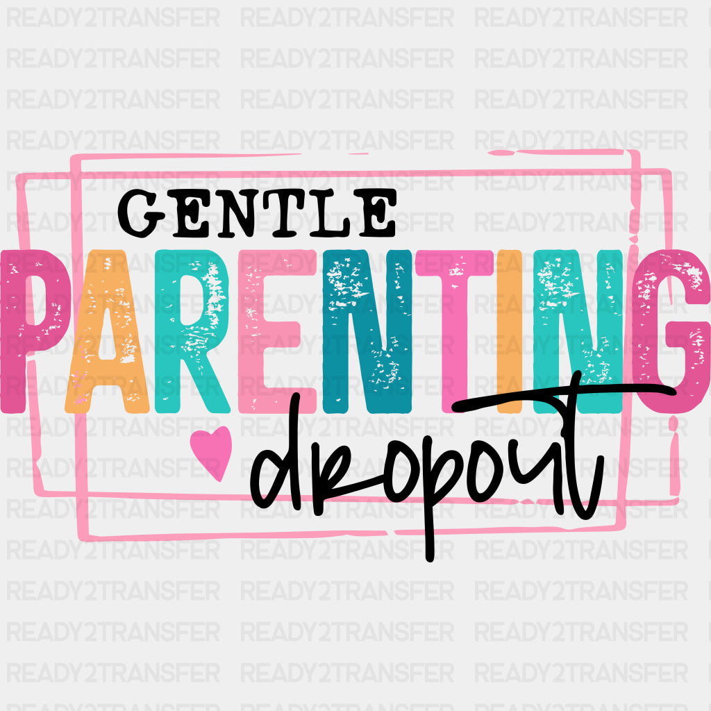 Gentle Parenting Dropout - Parents DTF Transfers ready2transfer Dark Color Design (See Imaging)