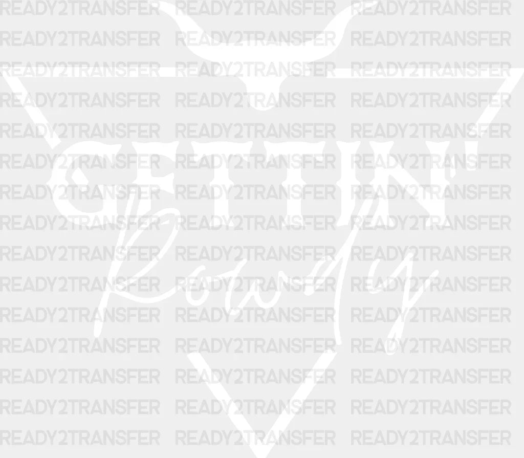 Gettin Rowdy Dtf Transfer