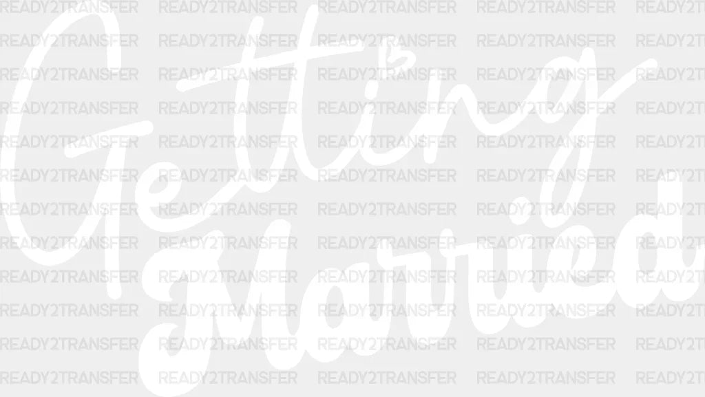 Getting Married - Bachelorette Iron On Dtf Transfer Adult Unisex S & M (10’’) / Light Color