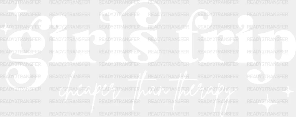 Girls Trip Cheaper Than Therapy Dtf Heat Transfer Vacation Design Vacay Mode