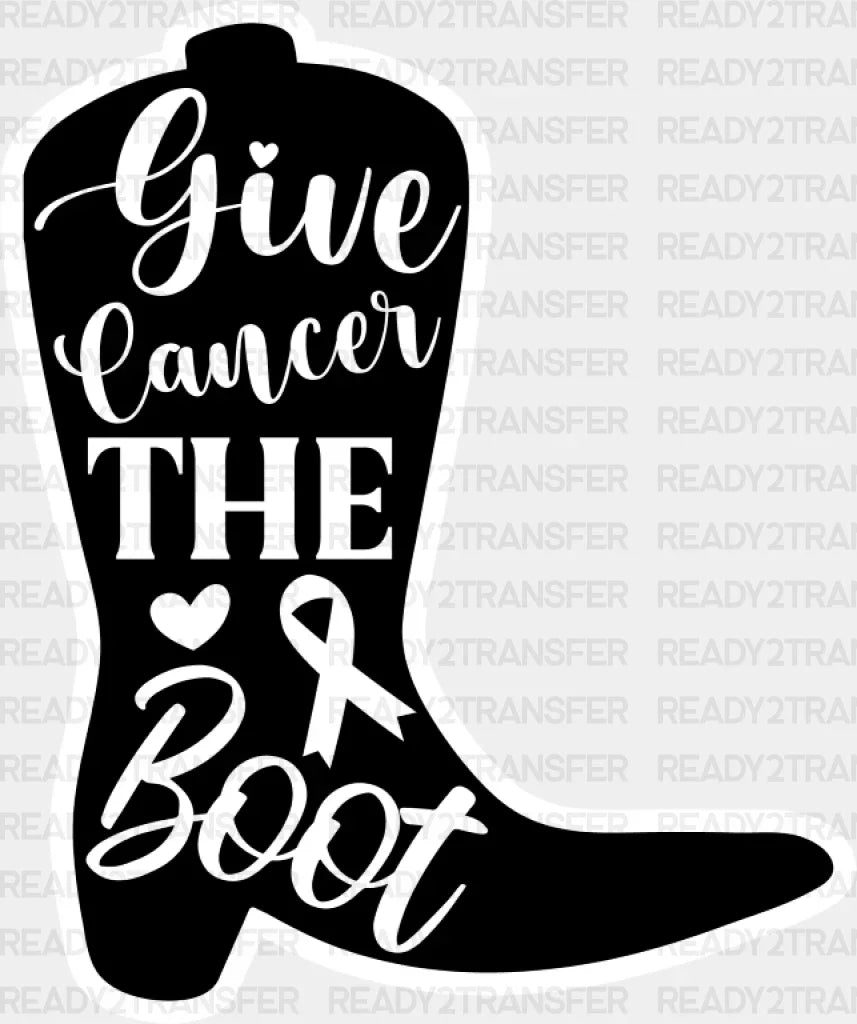 Give Cancer The Boot - Dtf Transfer Adult Unisex S & M (10’’) / Light Color Design (See Imaging)