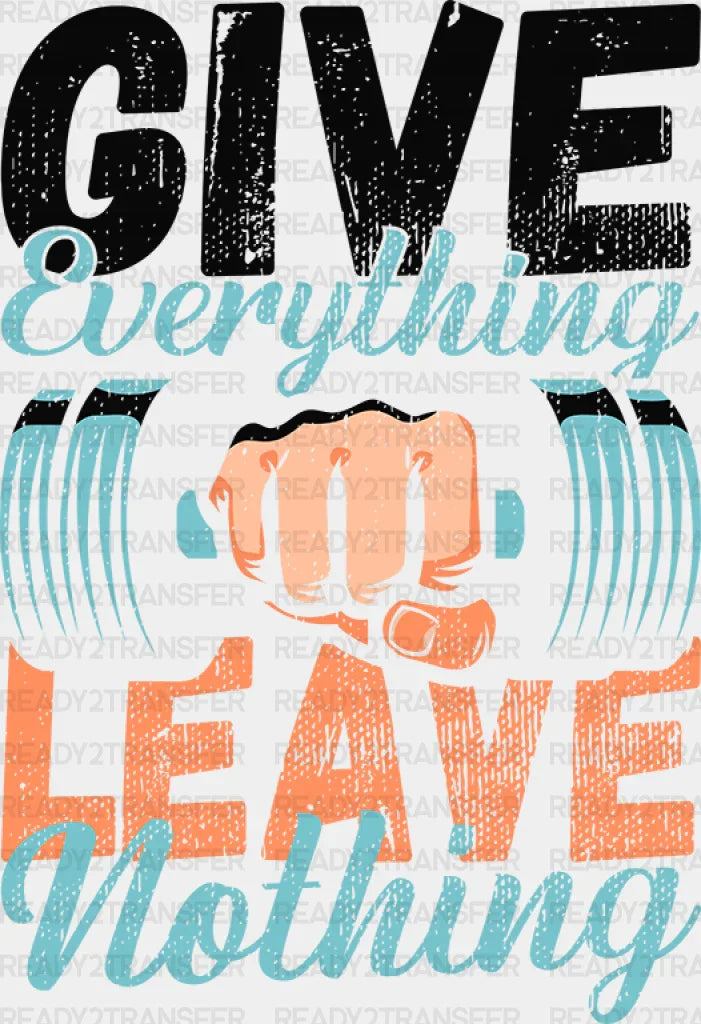 Give Everything Leave - Gym DTF Heat Transfer ready2transfer Black