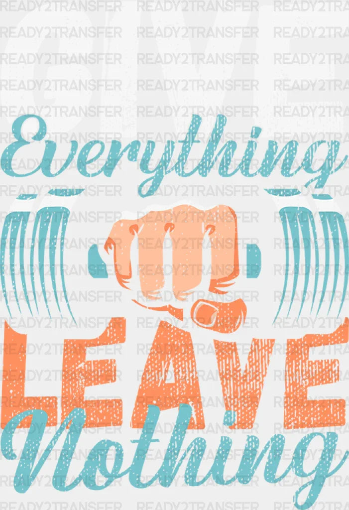 Give Everything Leave - Gym DTF Heat Transfer ready2transfer White