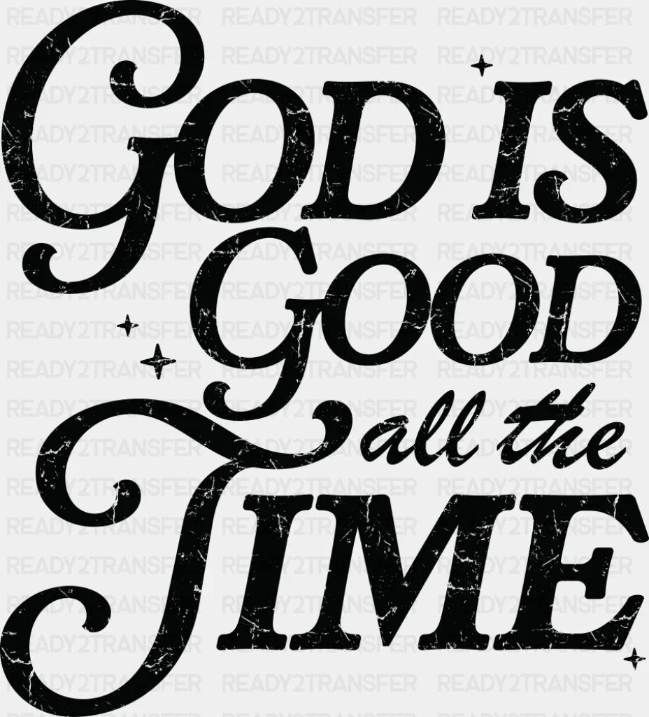 God Is Good All The Time - Christianity DTF Transfer Adult Unisex - S & M (10’’) / Dark Color Design (See Imaging)