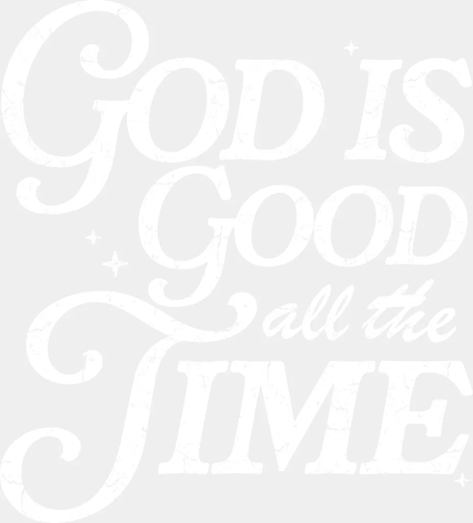God Is Good All The Time - Christianity DTF Transfer Adult Unisex - S & M (10’’) / Light Color Design (See Imaging)
