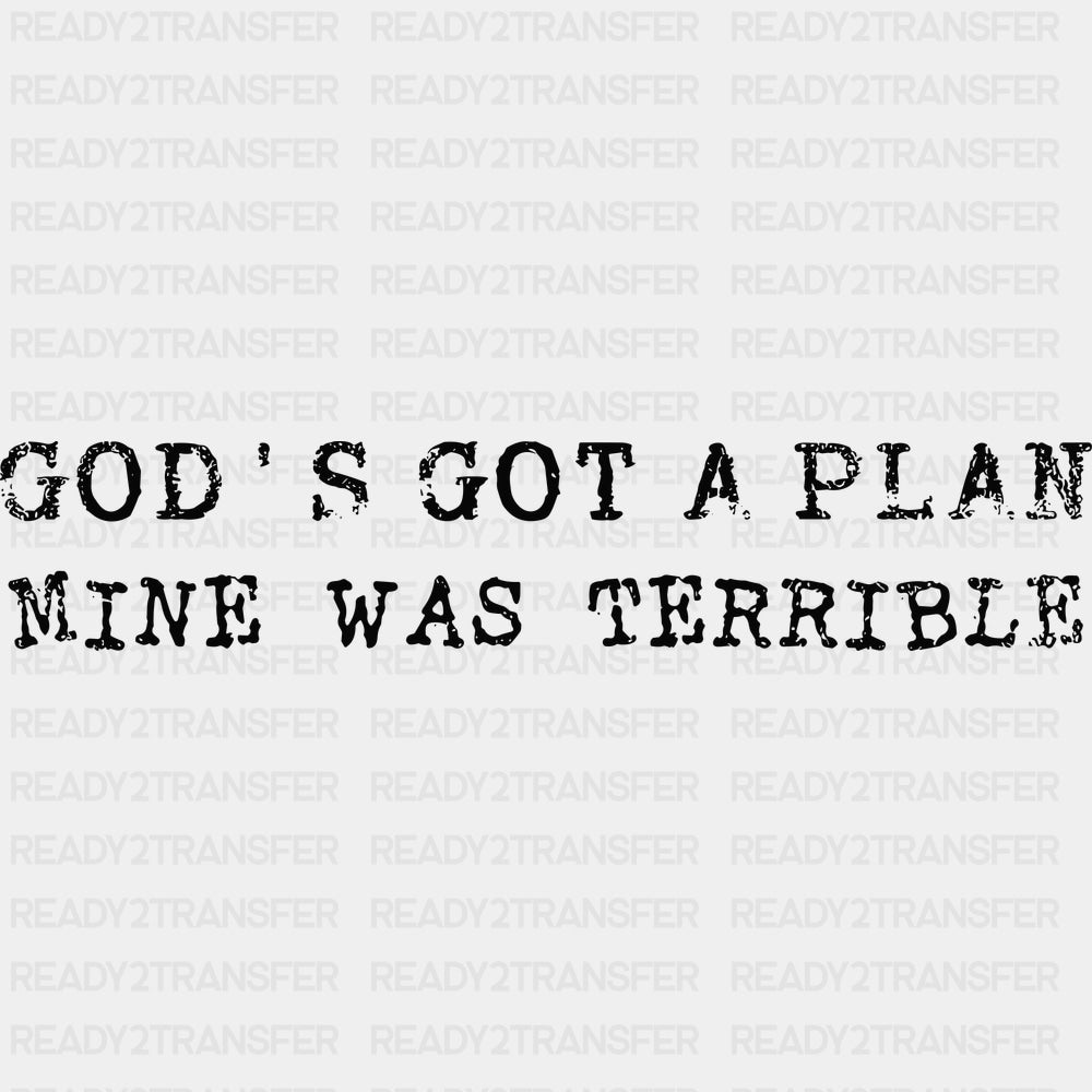 God’s Got A Plan Mine Was Terrible - Funny DTF Transfers - Adult Unisex - S & M (10’’) / Dark Color Design (See Imaging)