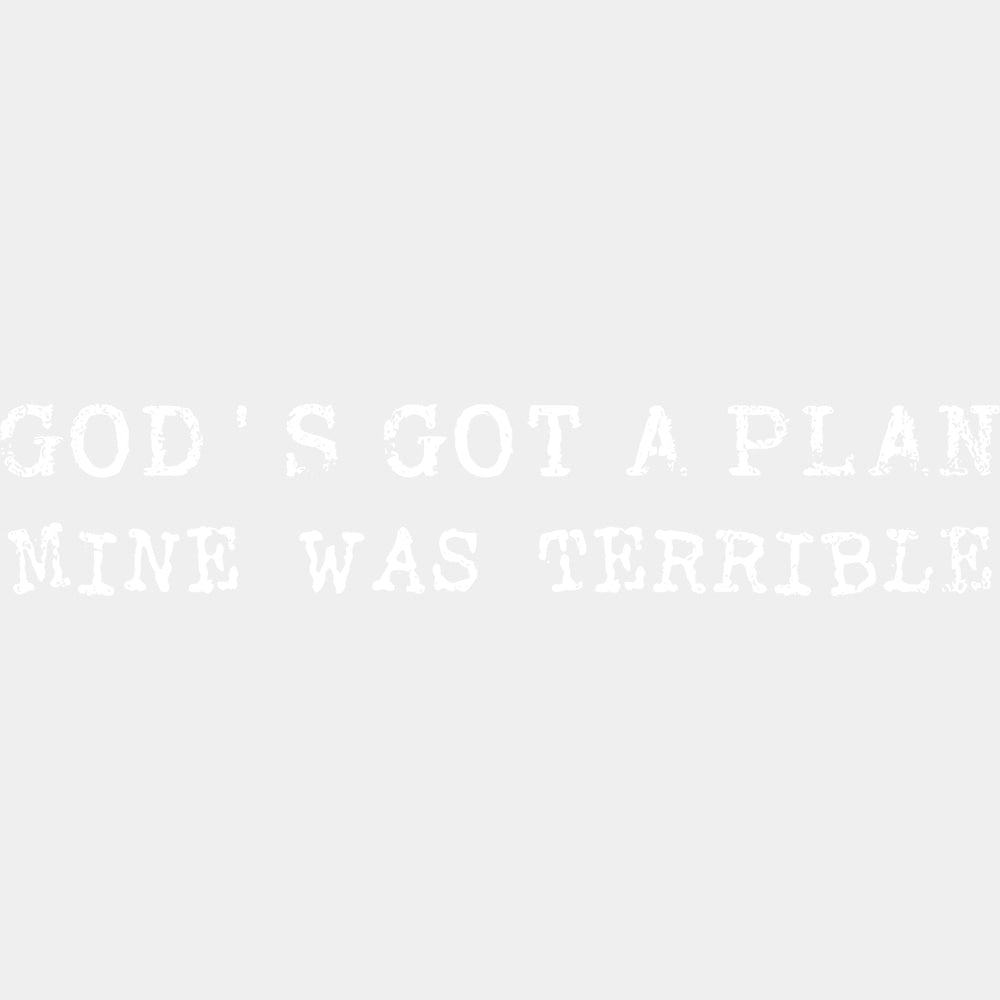 God’s Got A Plan Mine Was Terrible - Funny DTF Transfers - Adult Unisex - S & M (10’’) / Light Color Design (See