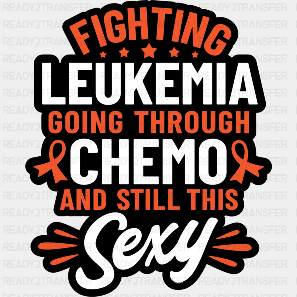 Going Through Chemo, And Still This Sexy - Leukemia DTF Transfers ready2transfer Dark Color Design (See Imaging)