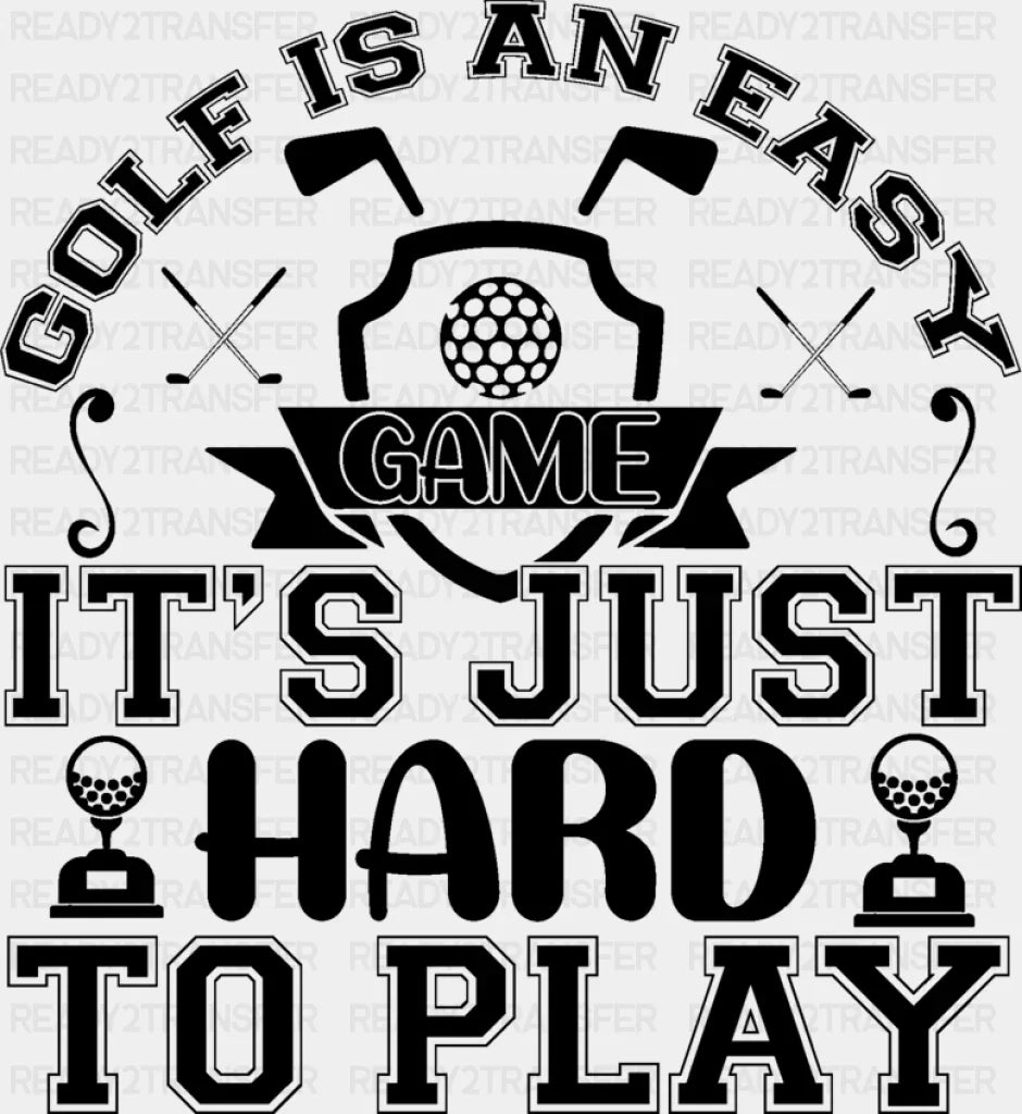 Golf Is An Easy Game - Dtf Heat Transfer Adult Unisex S & M (10’’) / Black
