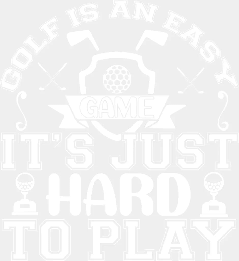 Golf Is An Easy Game - Dtf Heat Transfer Adult Unisex S & M (10’’) / White