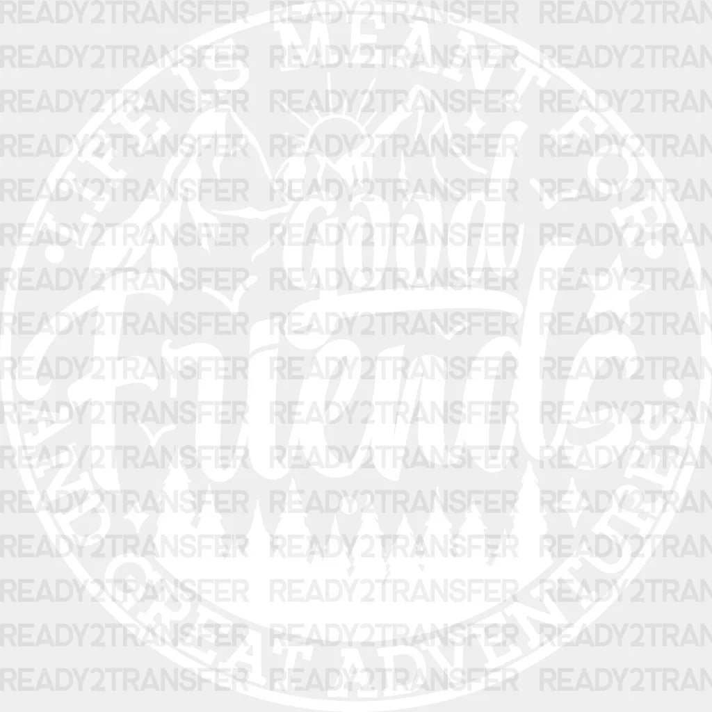 Good Friends And Great Adventures - Best Dtf Transfer Adult Unisex S & M (10’’) / Light Color