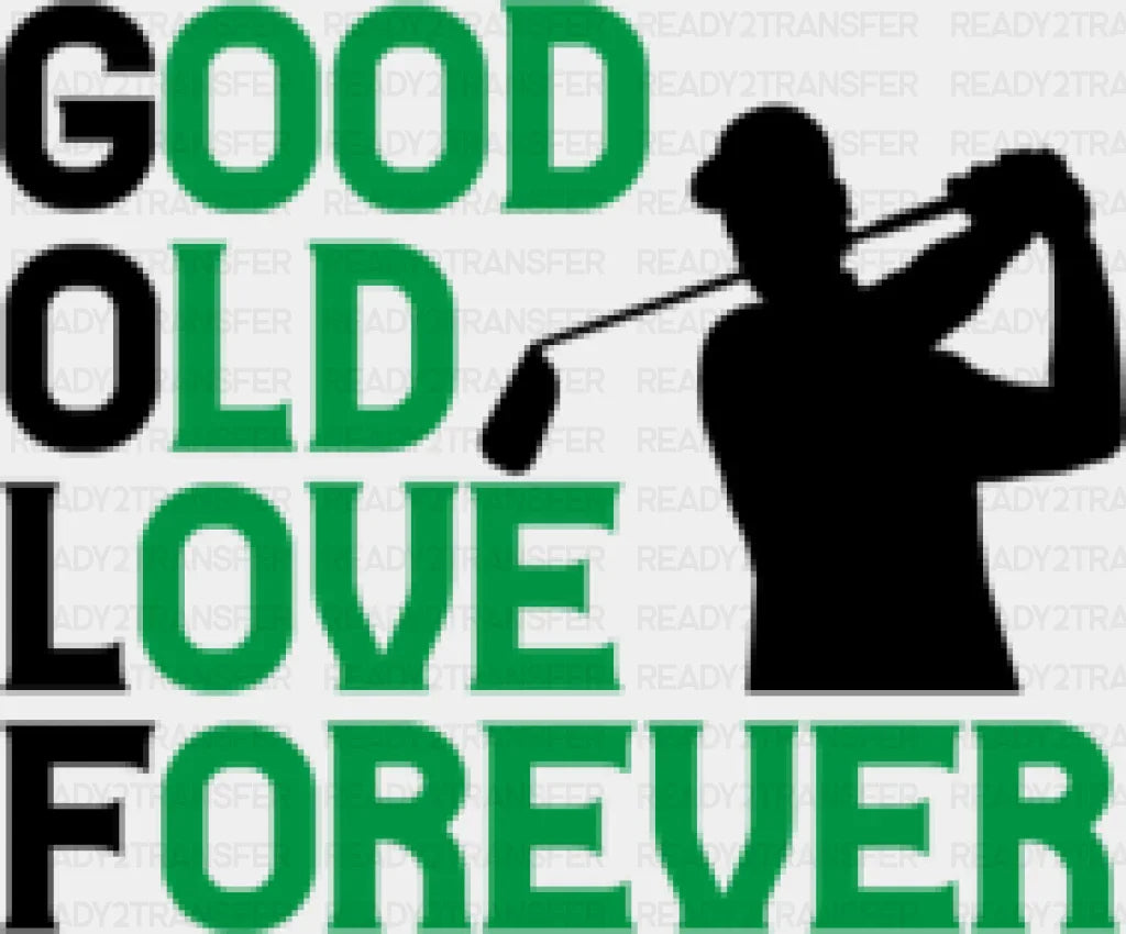 Good Old Love Forever - Golf Dtf Heat Transfer Adult Unisex S & M (10’’) / Black
