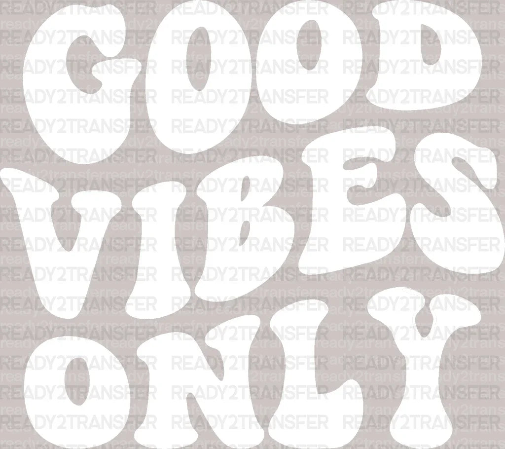 GOOD VIBES ONLY DTF Transfer - ready2transfer