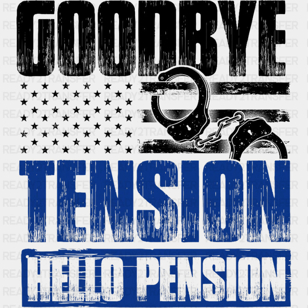 Goodbye Tension Hello Pension - Police DTF Transfers ready2transfer Dark Color Design (See Imaging)
