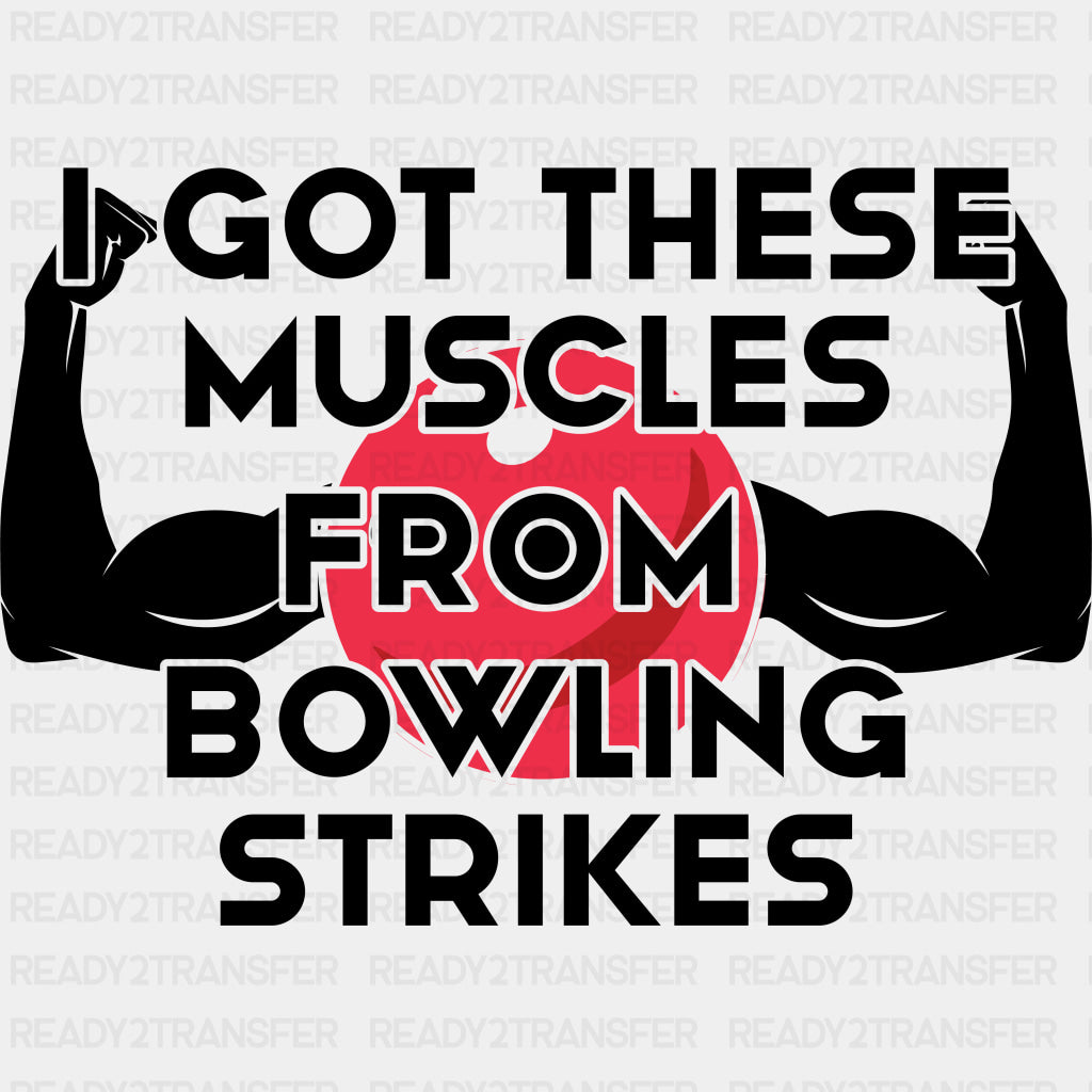 Got These Muscles From Bowling Strikes - Bowling DTF Transfers ready2transfer Dark Color Design (See Imaging)