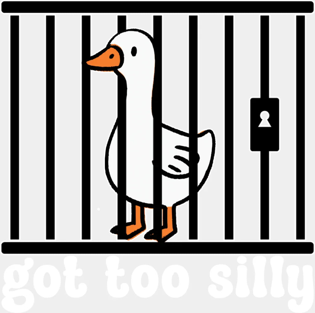 Got Too Silly Goose - Funny DTF Transfer Adult Unisex - S & M (10’’) / Light Color Design (See Imaging)