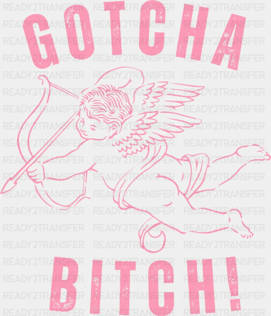 Gotcha Bitch Eros Pink Design - Valentine’s Day DTF Transfer