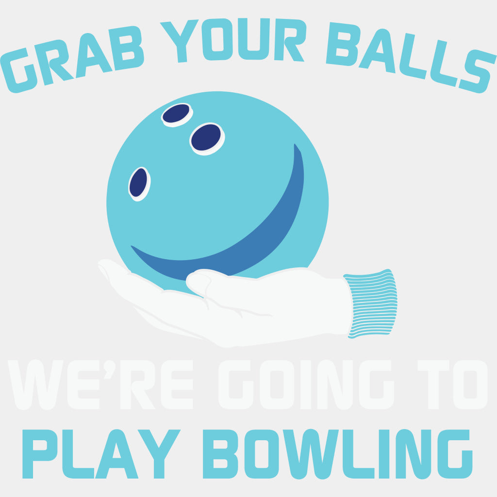 Grab Your Balls We Are Going Bowling - Bowling DTF Transfers ready2transfer Light Color Design (See Imaging)