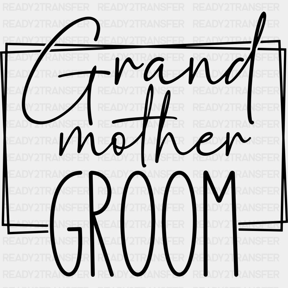 Grand Mother Groom - Wedding Crew DTF Transfers ready2transfer Dark Color Design (See Imaging)