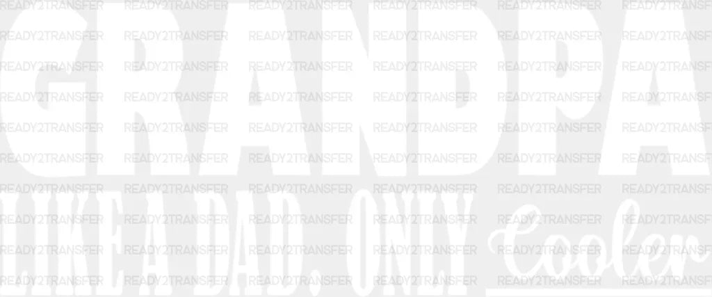 Grandpa Is Cooler - Dtf Heat Transfer Adult Unisex S & M (10’’) / Light Color Design (See Imaging)