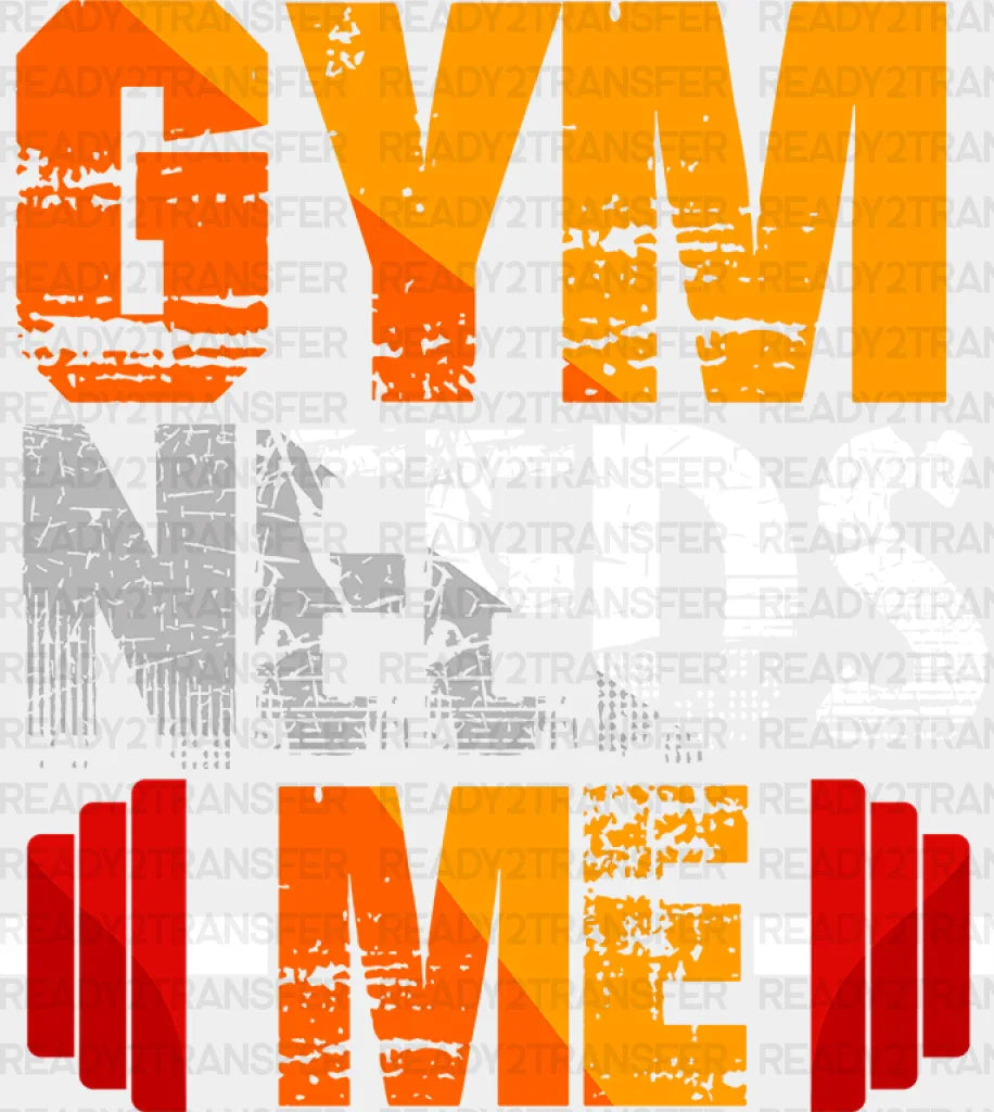 Gym Needs Me - Gym DTF Heat Transfer ready2transfer White