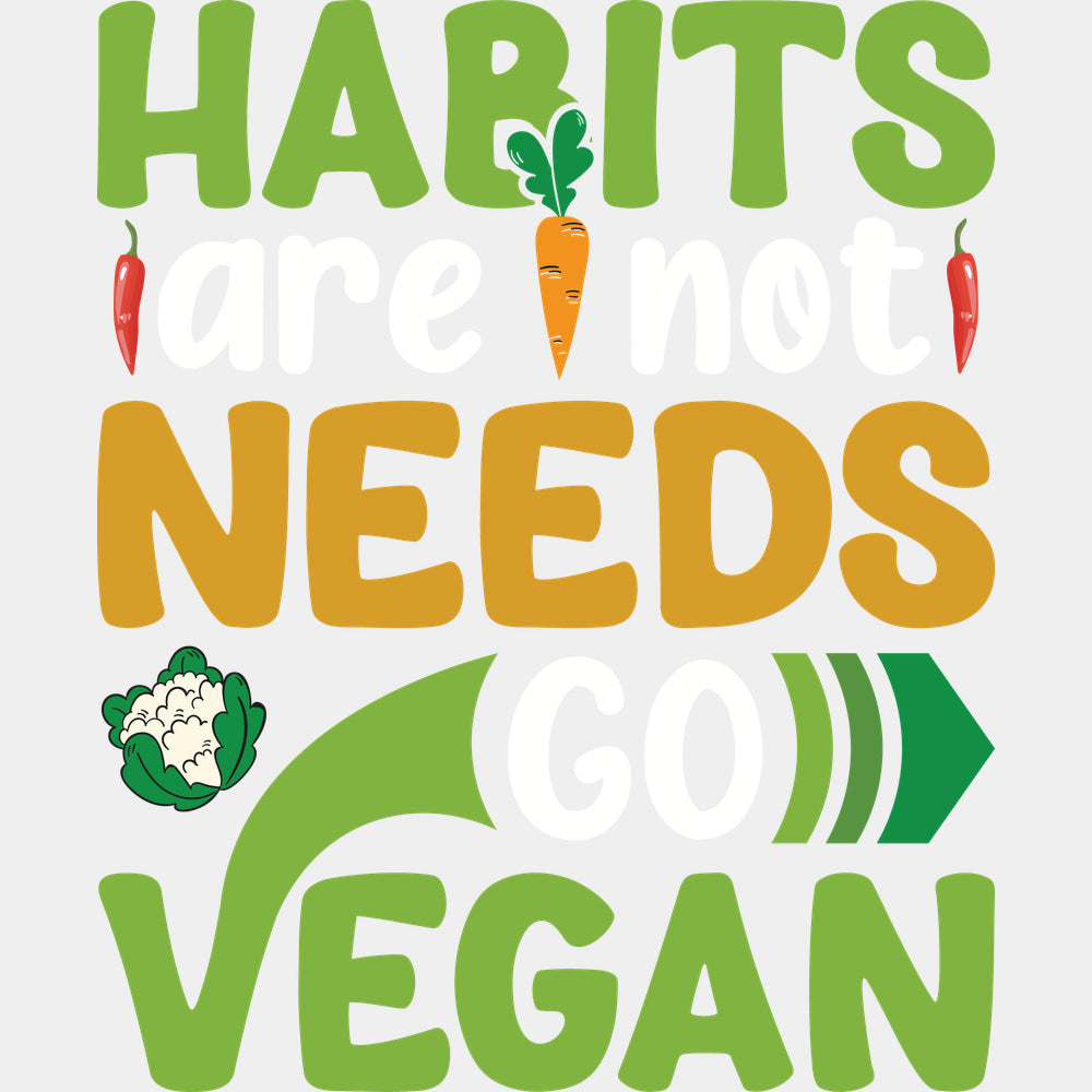 Habits Are Not Needs Go Vegan B&W - Vegan DTF Transfers - Adult Unisex - S & M (10’’) / Light Color Design (See Imaging)