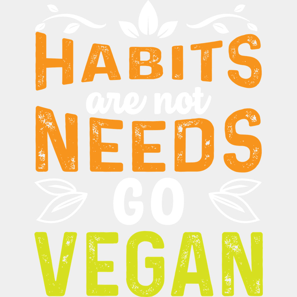 Habits Are Not Needs - Vegan DTF Transfers - Adult Unisex - S & M (10’’) / Light Color Design (See Imaging)
