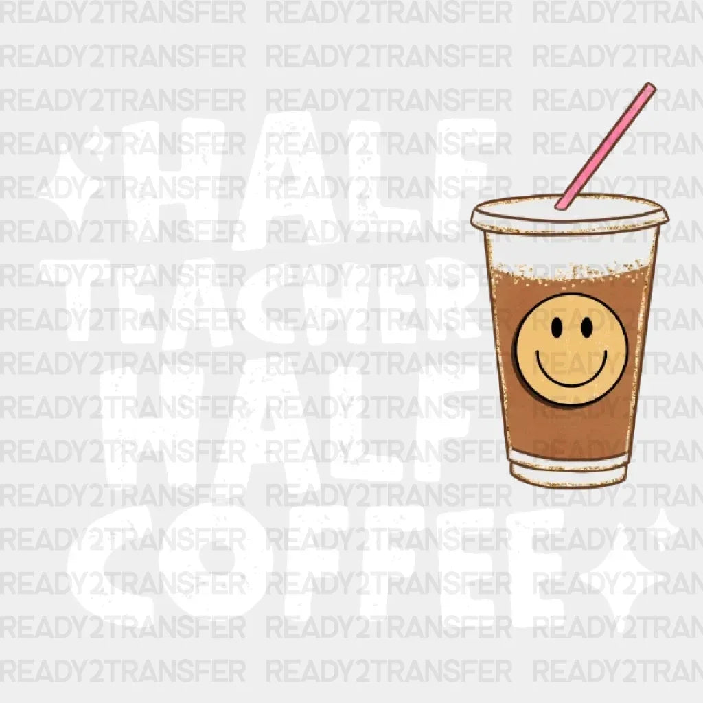 Half Teacher Half Coffee DTF Transfer ready2transfer