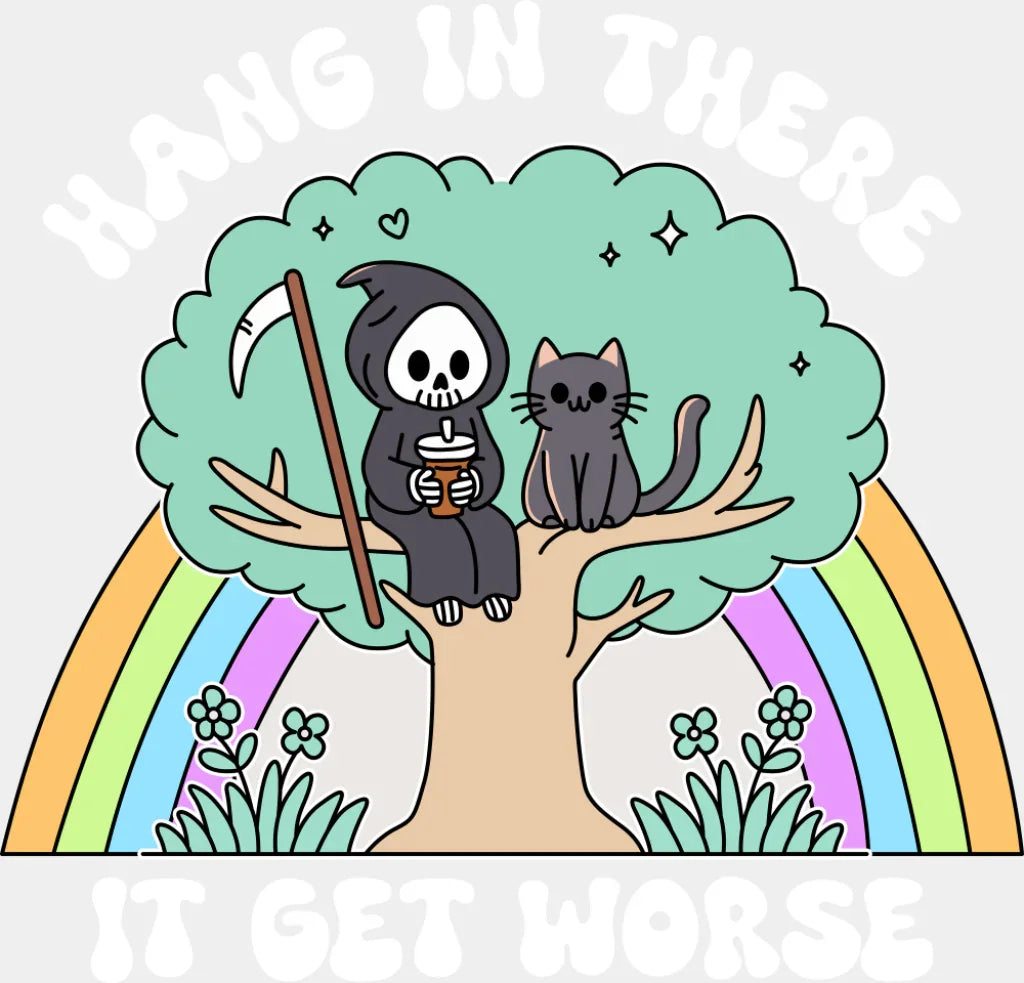 Hang In There It Get Worse - Funny DTF Transfer Adult Unisex - S & M (10’’) / Light Color Design (See Imaging)