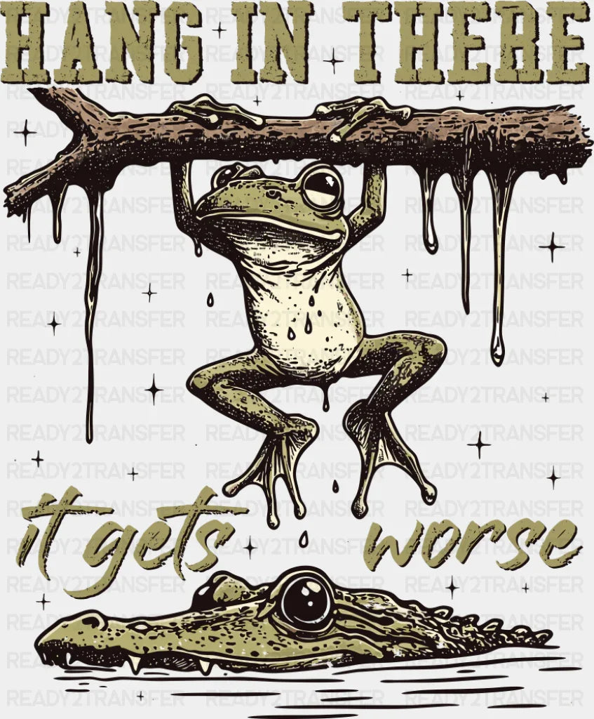 Hang In There It Gets Worse - Funny DTF Transfer Adult Unisex - S & M (10’’) / Dark Color Design (See Imaging)
