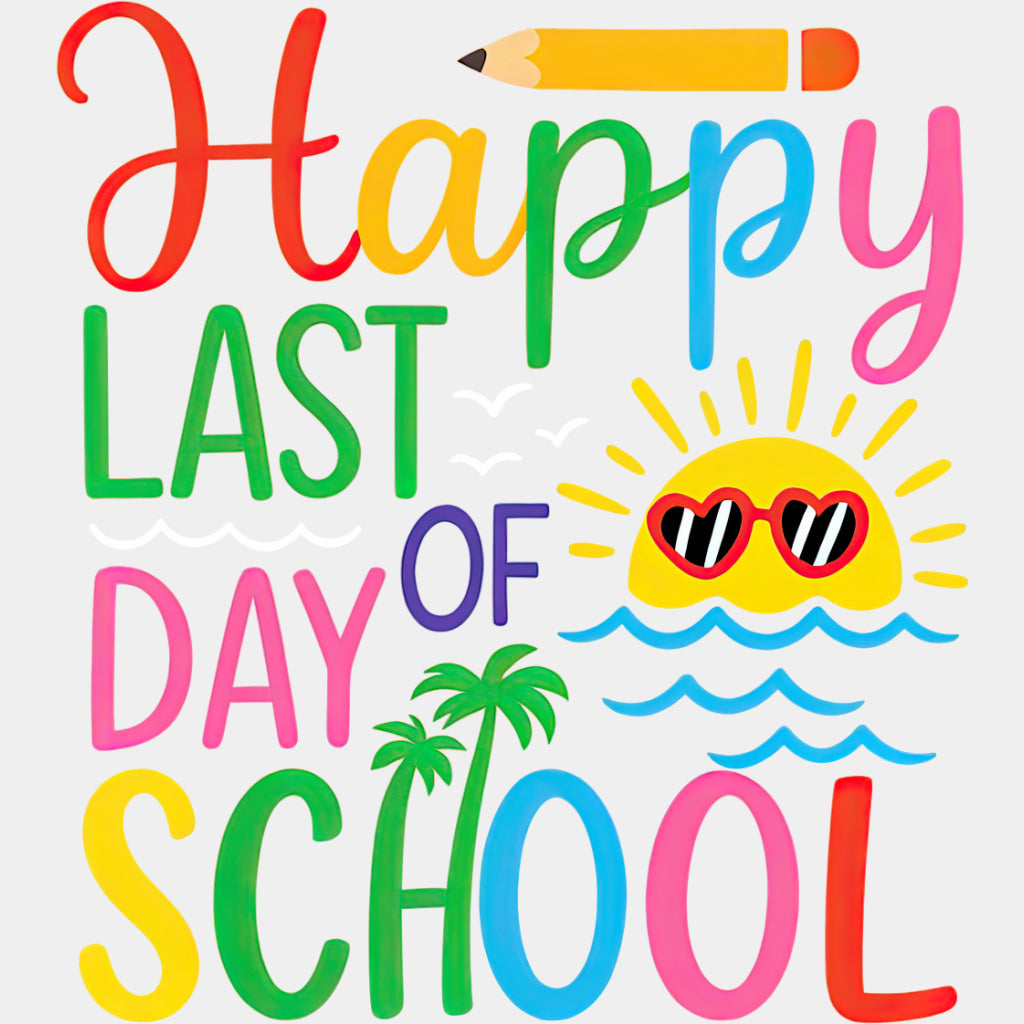 Happy Last Day Of School, Colorful - Last Day Of School DTF Transfers ready2transfer Light Color Design (See Imaging)