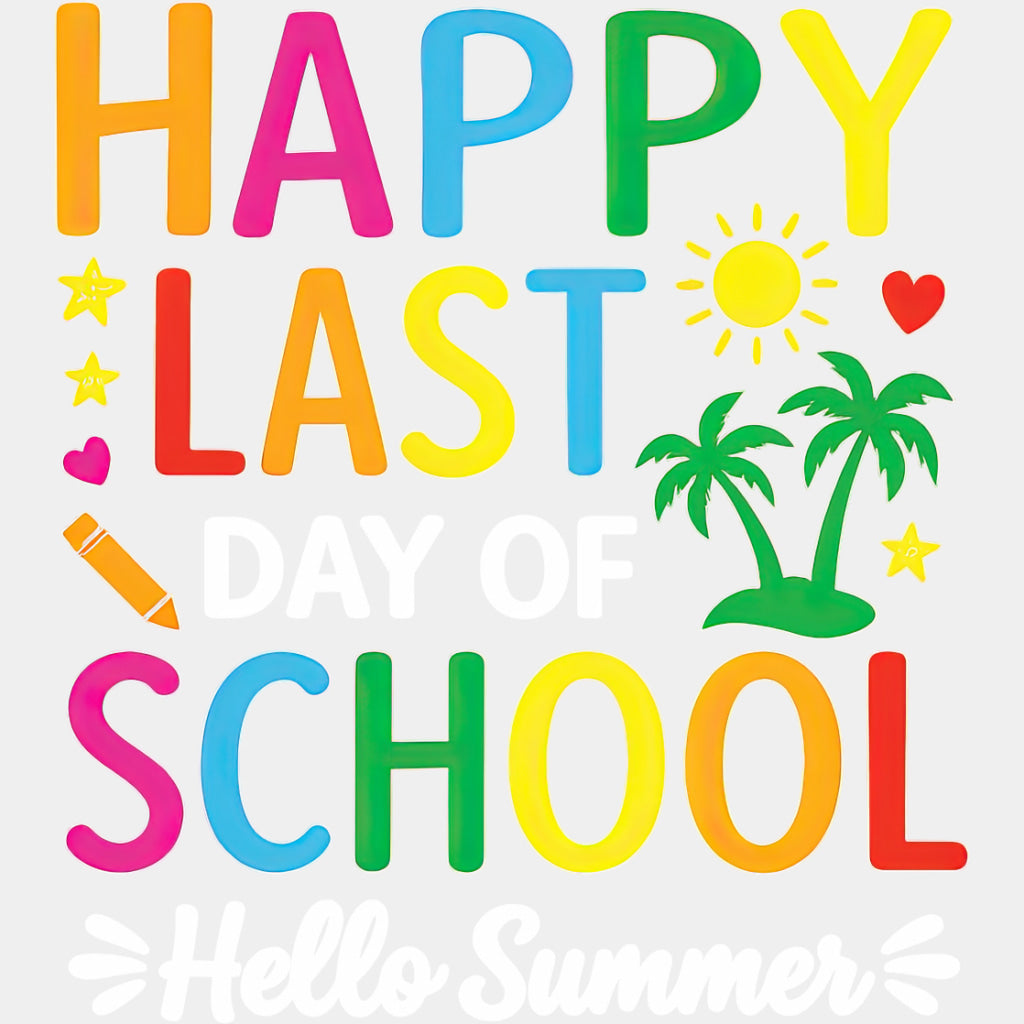 Happy Last Day Of School, Hello Summer - Last Day Of School DTF Transfers ready2transfer Light Color Design (See Imaging)