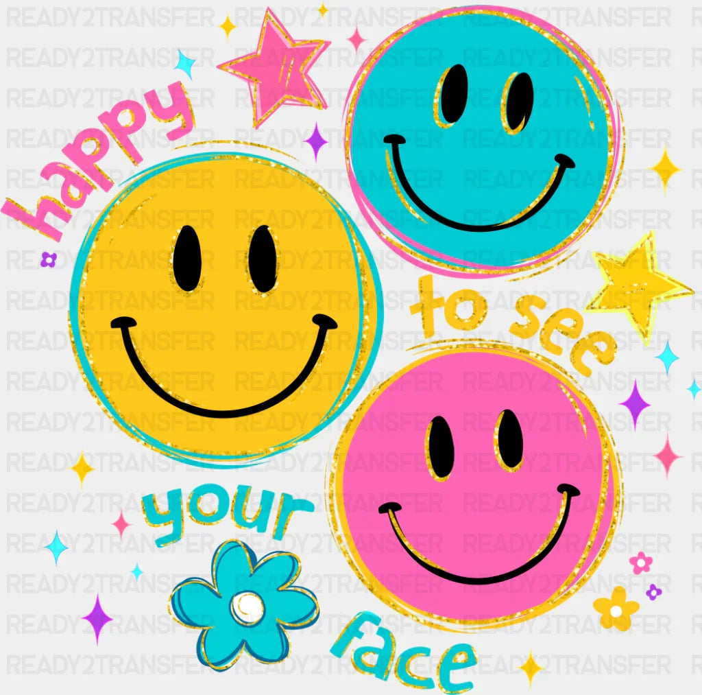 Happy To See Your Face Colorful - Good Vibes DTF Transfer